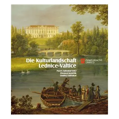 Die Kulturlandschaft Lednice-Valtice - Pavel Zatloukal, Jaroslav Zatloukal, Přemysl Krejčiřík