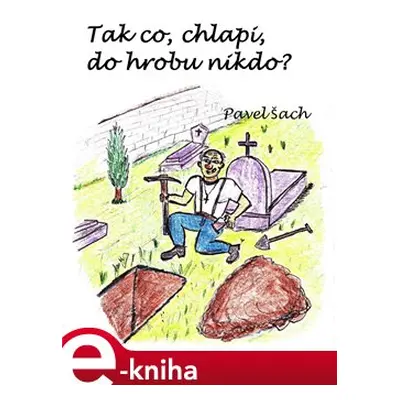 Tak co, chlapi, do hrobu nikdo? - Pavel Šach