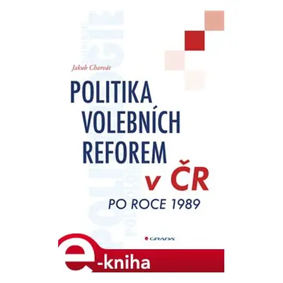 Politika volebních reforem v ČR po roce 1989 - Jakub Charvát