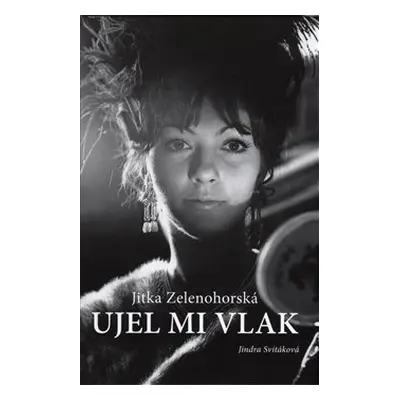 Jitka Zelenohorská – Ujel mi vlak - Jindra Svitáková