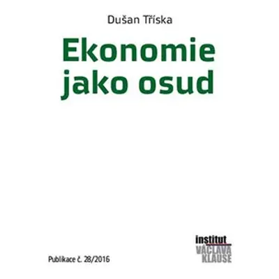 Ekonomie jako osud - Dušan Tříska