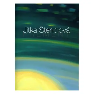 Jitka Štenclová – Přeměny