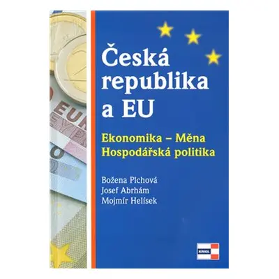 Česká republika a EU. Ekonomika - Měna - Hospodářská politika - Božena Plchová, Josef Abrhám, Mo