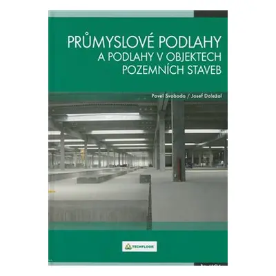 Průmyslové podlahy a podlahy v objektech pozemních staveb - Pavel Svoboda, Josef Doležal