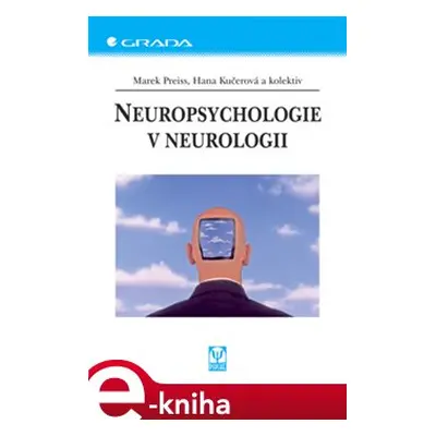 Neuropsychologie v neurologii - Marek Preiss, Hana Kučerová