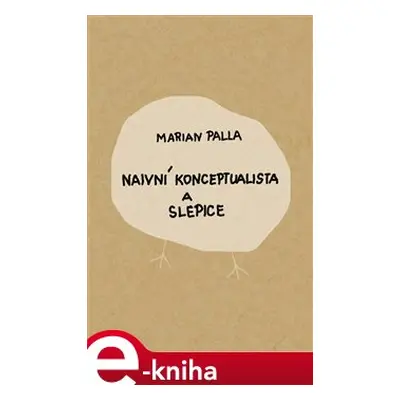 Naivní konceptualista a slepice - Marian Palla