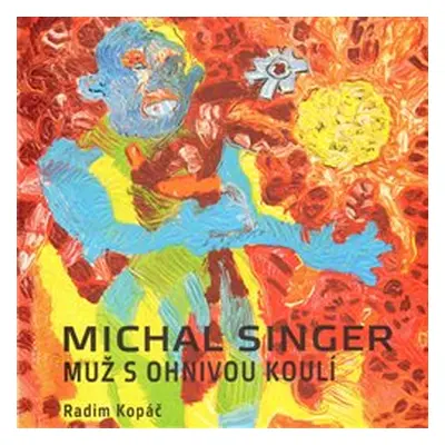 Michal Singer: Muž s ohnivou koulí - Radim Kopáč