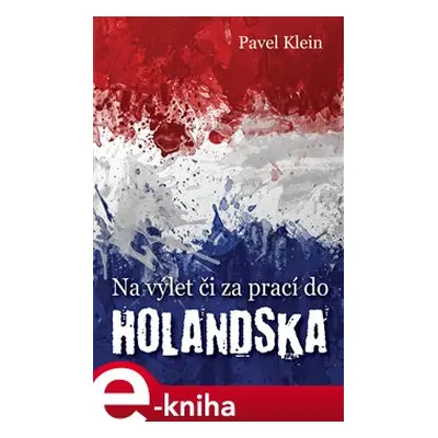 Na výlet čí za prací do Holandska - Pavel Klein