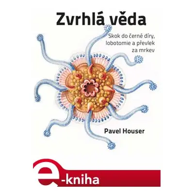 Zvrhlá věda - Pavel Houser