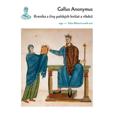 Kronika a činy polských knížat a vládců - Gallus Anonymus