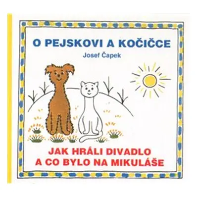 O pejskovi a kočičce - Jak hráli divadlo a co bylo na Mikuláše - Josef Čapek