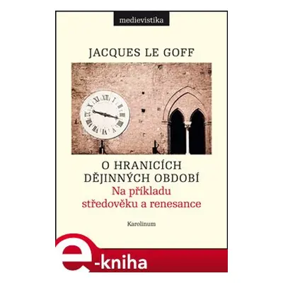 O hranicích dějinných období - Jacques Le Goff