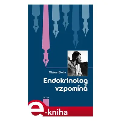 Endokrinolog vzpomíná - Otakar Bleha