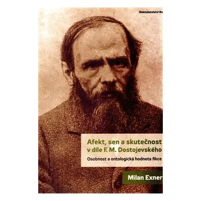 Afekt, sen a skutečnost v díle F.M. Dostojevského - Milan Exner