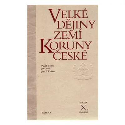 Velké dějiny zemí Koruny české X. - Jan P. Kučera, Jiří Kaše, Pavel Bělina