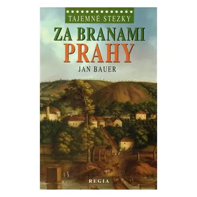 Tajemné stezky - Za branami Prahy - Jan Bauer