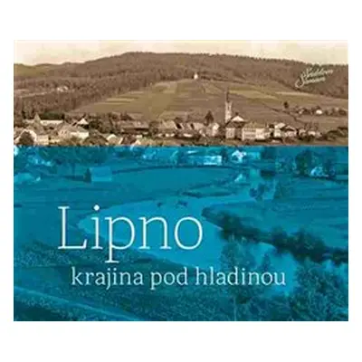 Lipno - krajina pod hladinou - Petr Hudičák, Zdena Mrázková, Jindřich Špinar