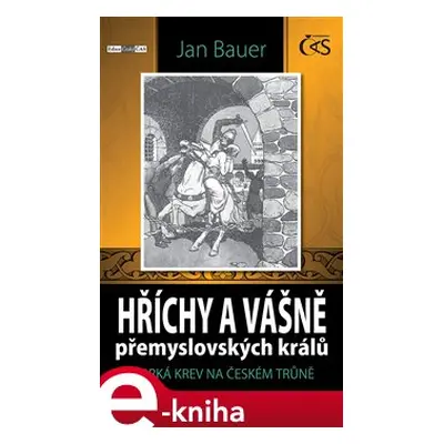 Hříchy a vášně přemyslovských králů - Jan Bauer