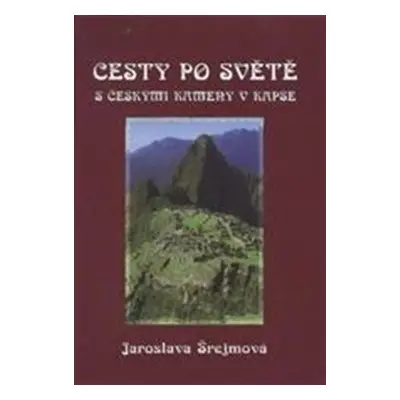 Cesty po světe s českými kameny v kapse - Jaroslava Šrejmová