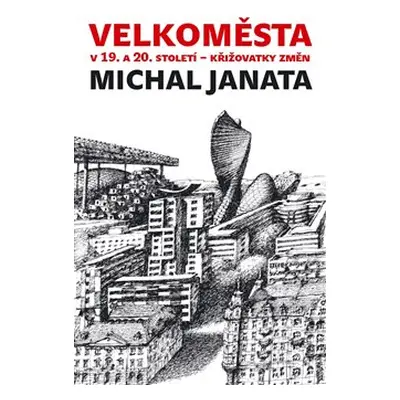 Velkoměsta v 19. a 20. století – křižovatky změn - Michal Janata