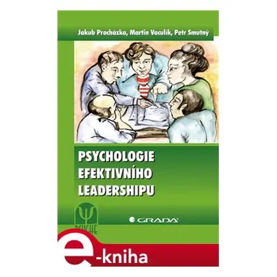 Psychologie efektivního leadershipu - Jakub Procházka, Martin Vaculík, Petr Smutný