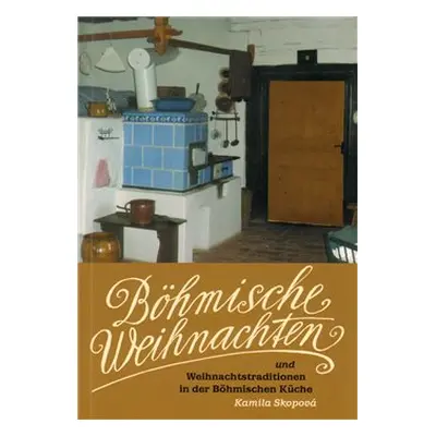 Böhmische Weihnachten und Weihnachtstraditionen in der Böhmischen Küche - Kamila Skopová