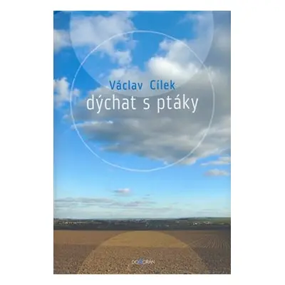 Dýchat s ptáky - Václav Cílek