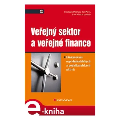 Veřejný sektor a veřejné finance - František Ochrana, Jan Pavel, Leoš Vítek, kolektiv