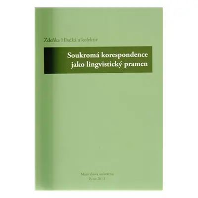 Soukromá korespondence jako lingvistický pramen - kol., Zdeňka Hladká