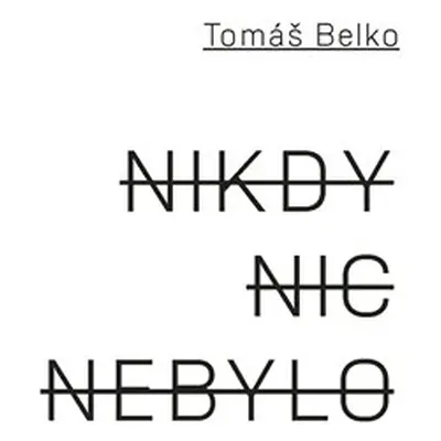 Nikdy nic nebylo - Tomáš Belko