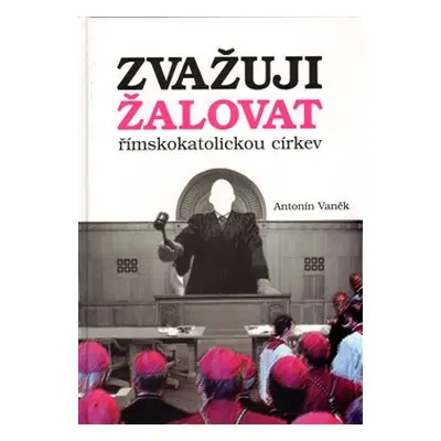 Zvažuji žalovat římskokatolickou církev - Antonín Vaněk