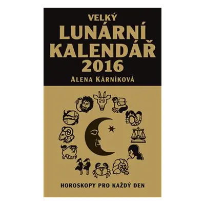 Velký lunární kalendář 2016 - Alena Kárníková