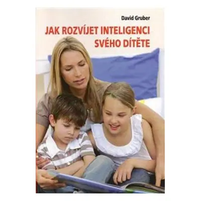 Jak rozvíjet inteligenci svého dítěte - David Gruber