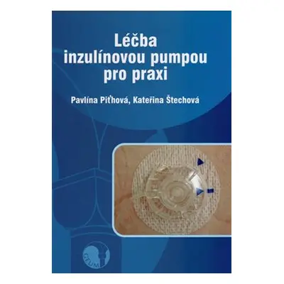 Léčba inzulínovou pumpou pro praxi - Kateřina Štechová, Pavlína Piťhová