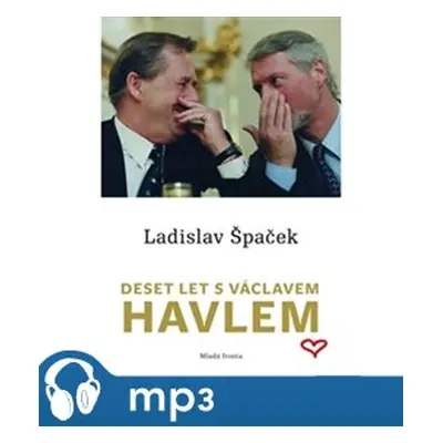 Deset let s Václavem Havlem, mp3 - Ladislav Špaček