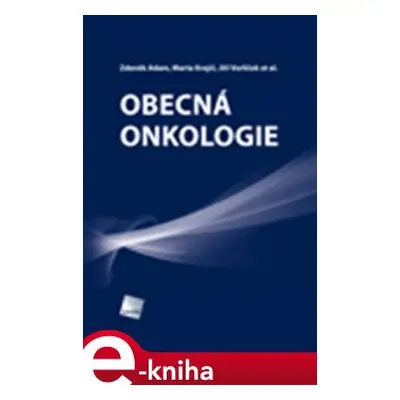 Obecná onkologie - Jiří Vorlíček, Zdeněk Adam, Marta Krejčí