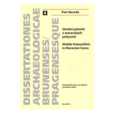 Střední paleolit v moravských jeskyních/Middle Palaeolitthic in Moravian Caves - Petr Neruda