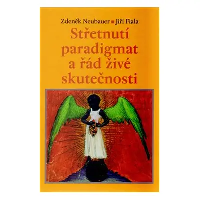 Střetnutí paradigmat a řád živé skutečnosti - Jiří Fiala, Zdeněk Neubauer