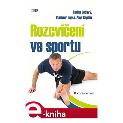 Rozcvičení ve sportu - Radim Jebavý, Vladimír Hojka, Aleš Kaplan