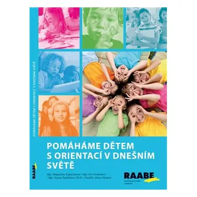 Pomáháme dětem s orientací v dnešním světě - Magdaléna Kapuciánová, Eva Svobodová, Zuzana Štefán