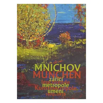 Mnichov - zářící metropole umění 1870-1918