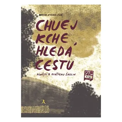 Chuej Kche hledá cestu - Pověsti o klášteru Šao-lin - Wang Chung-Ťun