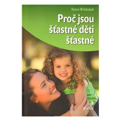 Proč jsou šťastné děti šťastné - Steve Biddulph