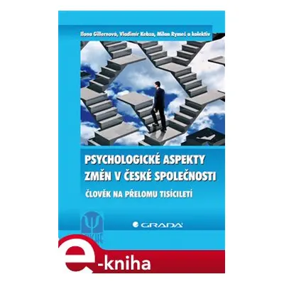 Psychologické aspekty změn v české společnosti - Ilona Gillernová, Vladimír Kebza, Milan Rymeš