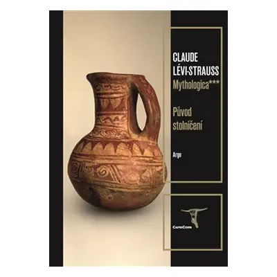 Mythologica III - Původ stolničení - Claude Lévi-Strauss