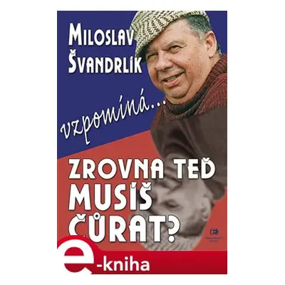 Zrovna teď musíš čůrat ? - Miloslav Švandrlík