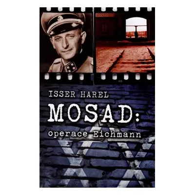 Mosad: operace Eichmann - Isser Harel