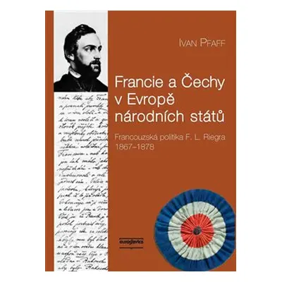 Francie a Čechy v Evropě národních států - Ivan Pfaff