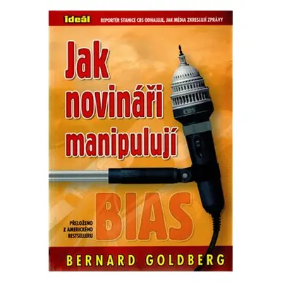 Jak novináři manipulují - Bernard Goldberg