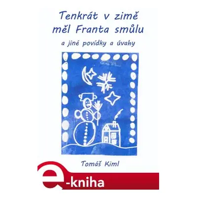 Tenkrát v zimě měl Franta smůlu - Tomáš Kiml